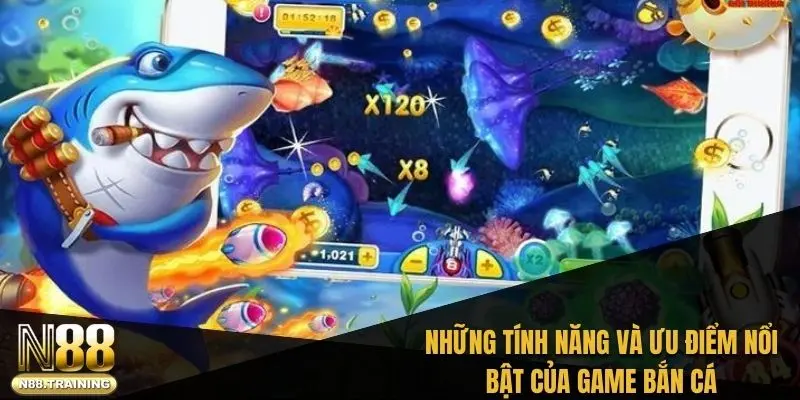 Những tính năng và ưu điểm nổi bật của game bắn cá