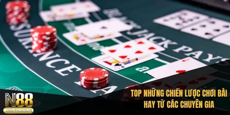 TOP những chiến lược chơi bài hay từ các chuyên gia