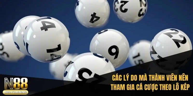 Tổng hợp các lý do mà thành viên nên tham gia cá cược theo lô kép 2025