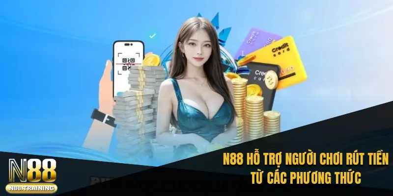 N88 hỗ trợ người chơi rút tiền từ tài khoản vào các phương thức