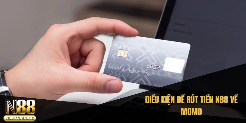 Điều kiện để rút tiền N88 về momo